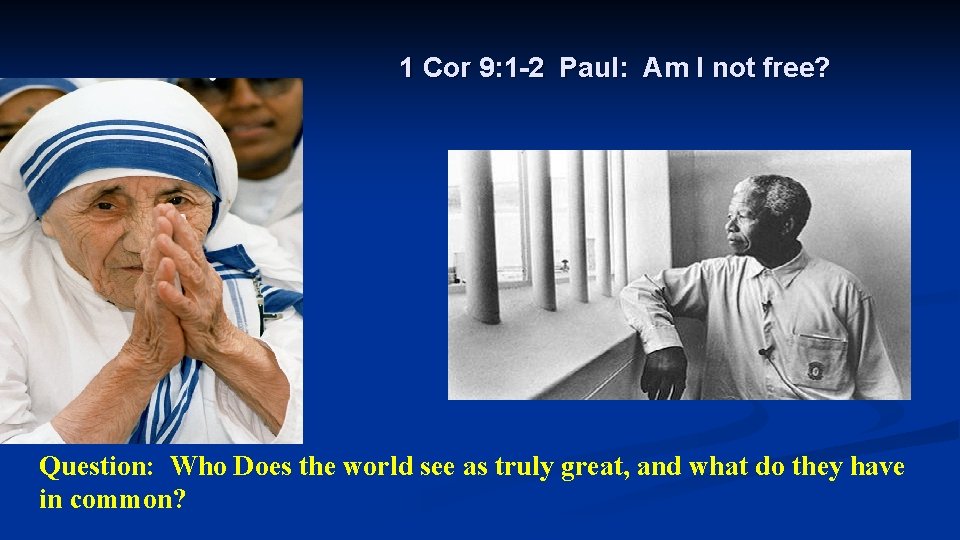 1 Cor 9: 1 -2 Paul: Am I not free? Question: Who Does the