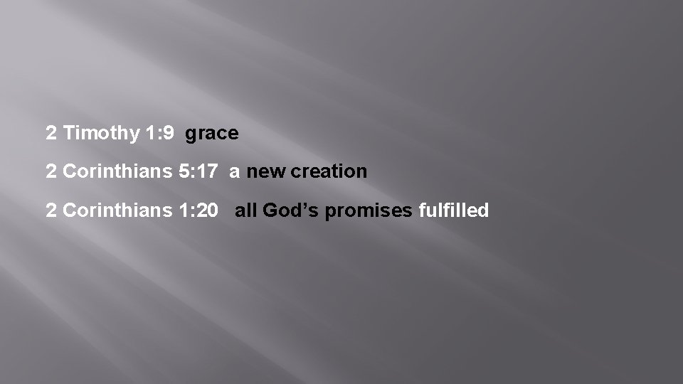 2 Timothy 1: 9 grace 2 Corinthians 5: 17 a new creation 2 Corinthians