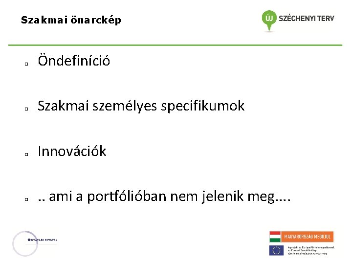 Szakmai önarckép � � Öndefiníció Szakmai személyes specifikumok Innovációk. . ami a portfólióban nem Szakmai önarckép � � Öndefiníció Szakmai személyes specifikumok Innovációk. . ami a portfólióban nem