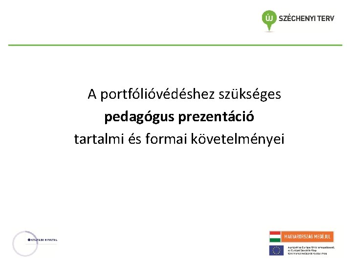 A portfólióvédéshez szükséges pedagógus prezentáció tartalmi és formai követelményei A portfólióvédéshez szükséges pedagógus prezentáció tartalmi és formai követelményei