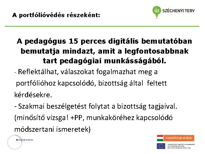 A portfólióvédés részeként: A pedagógus 15 perces digitális bemutatóban bemutatja mindazt, amit a legfontosabbnak A portfólióvédés részeként: A pedagógus 15 perces digitális bemutatóban bemutatja mindazt, amit a legfontosabbnak