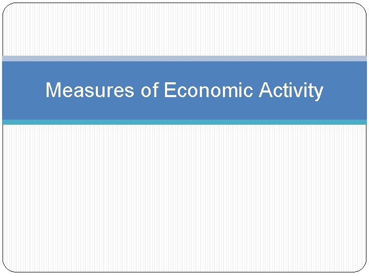 Measures of Economic Activity 