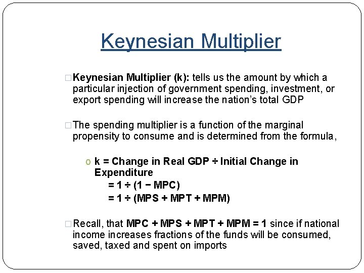 Keynesian Multiplier �Keynesian Multiplier (k): tells us the amount by which a particular injection