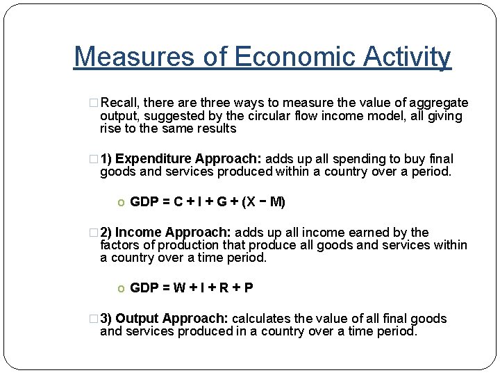 Measures of Economic Activity � Recall, there are three ways to measure the value