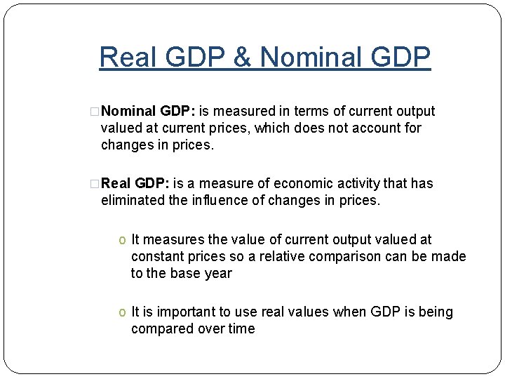 Real GDP & Nominal GDP �Nominal GDP: is measured in terms of current output