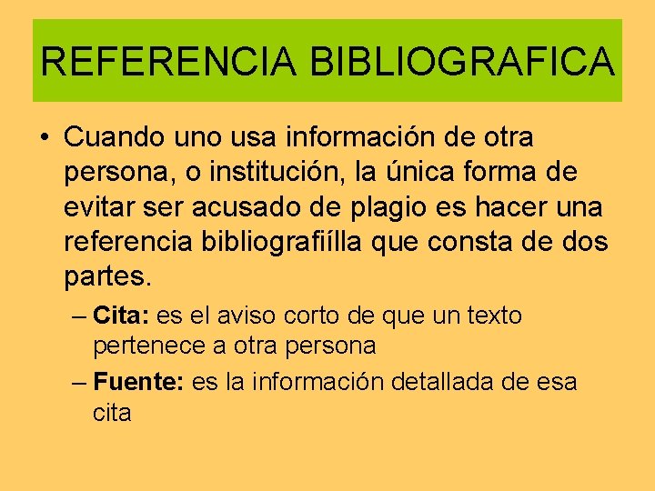 REFERENCIA BIBLIOGRAFICA • Cuando uno usa información de otra persona, o institución, la única