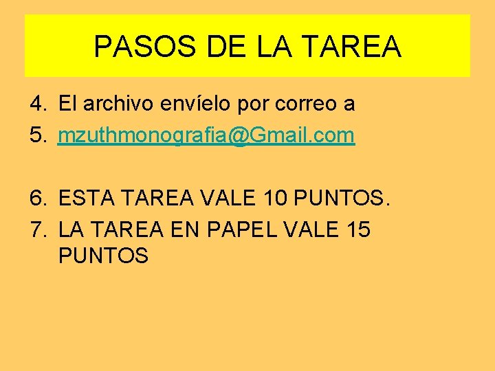 PASOS DE LA TAREA 4. El archivo envíelo por correo a 5. mzuthmonografia@Gmail. com