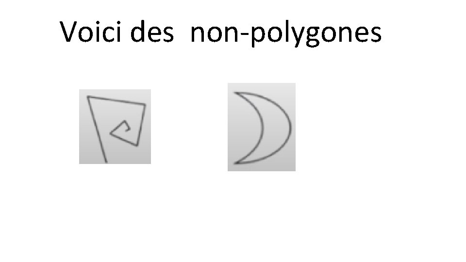 Voici des non-polygones 