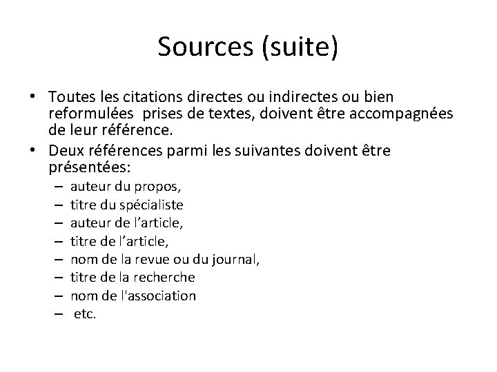 Sources (suite) • Toutes les citations directes ou indirectes ou bien reformulées prises de
