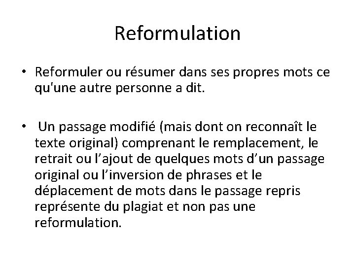 Reformulation • Reformuler ou résumer dans ses propres mots ce qu'une autre personne a
