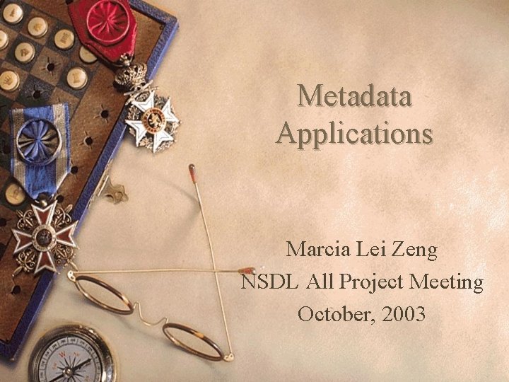 Metadata Applications Marcia Lei Zeng NSDL All Project Meeting October, 2003 