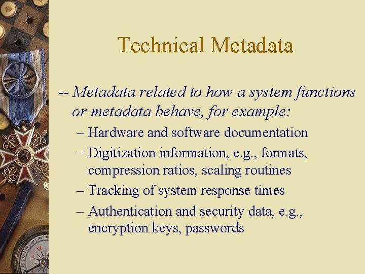 Technical Metadata -- Metadata related to how a system functions or metadata behave, for