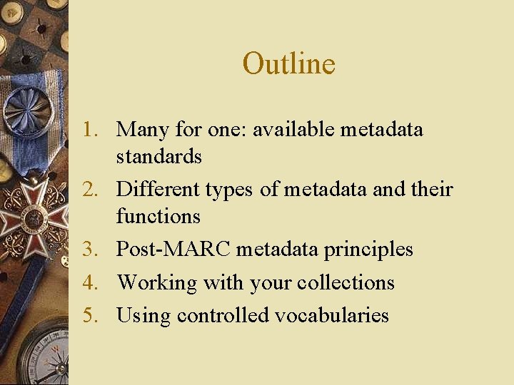 Outline 1. Many for one: available metadata standards 2. Different types of metadata and