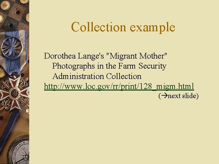 Collection example Dorothea Lange's "Migrant Mother" Photographs in the Farm Security Administration Collection http: