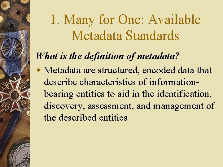 1. Many for One: Available Metadata Standards What is the definition of metadata? w