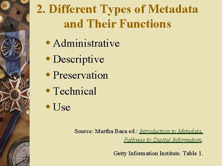 2. Different Types of Metadata and Their Functions w Administrative w Descriptive w Preservation