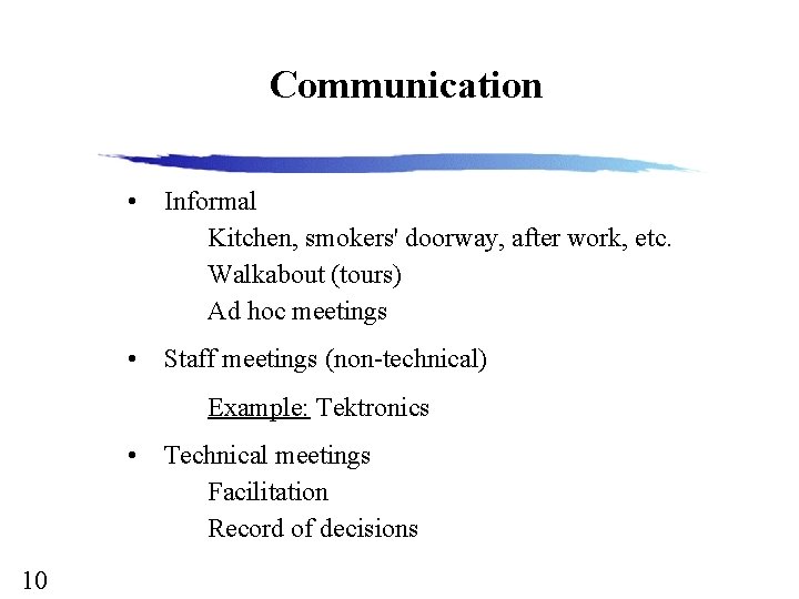 Communication • Informal Kitchen, smokers' doorway, after work, etc. Walkabout (tours) Ad hoc meetings