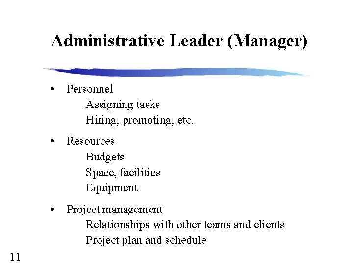 Administrative Leader (Manager) 11 • Personnel Assigning tasks Hiring, promoting, etc. • Resources Budgets
