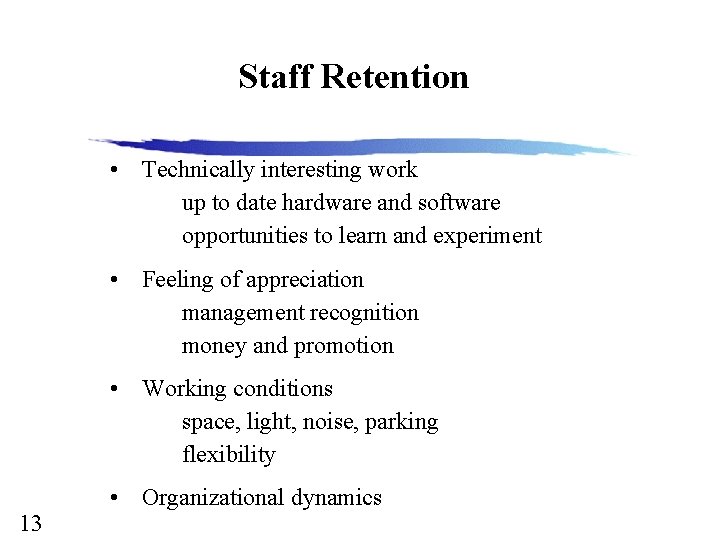 Staff Retention 13 • Technically interesting work up to date hardware and software opportunities