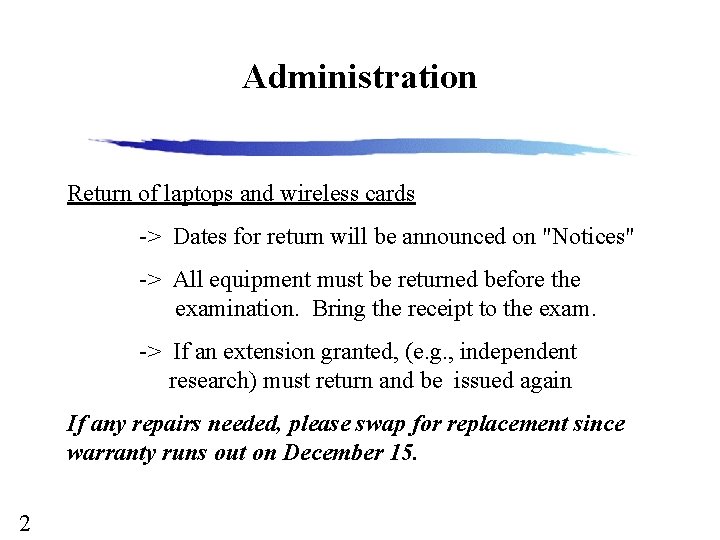 Administration Return of laptops and wireless cards -> Dates for return will be announced