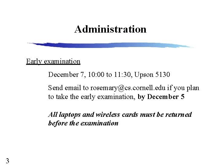 Administration Early examination December 7, 10: 00 to 11: 30, Upson 5130 Send email