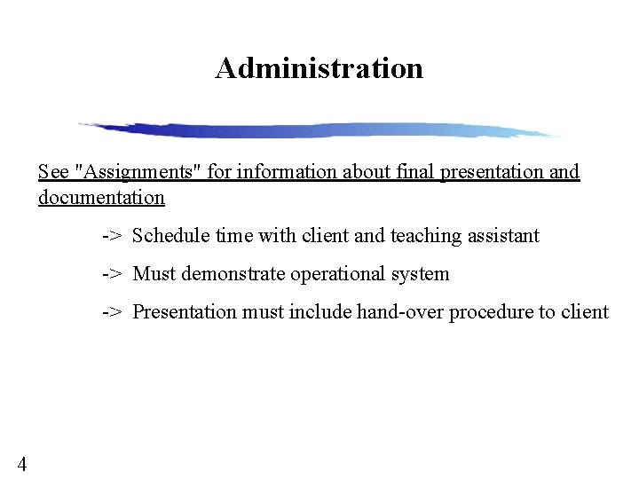 Administration See "Assignments" for information about final presentation and documentation -> Schedule time with