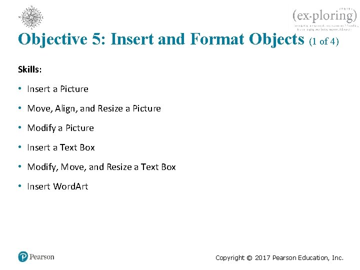 Objective 5: Insert and Format Objects (1 of 4) Skills: • Insert a Picture