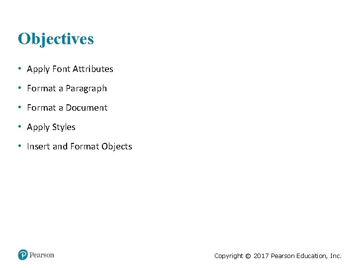 Objectives • Apply Font Attributes • Format a Paragraph • Format a Document •