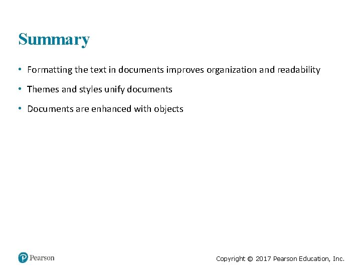 Summary • Formatting the text in documents improves organization and readability • Themes and