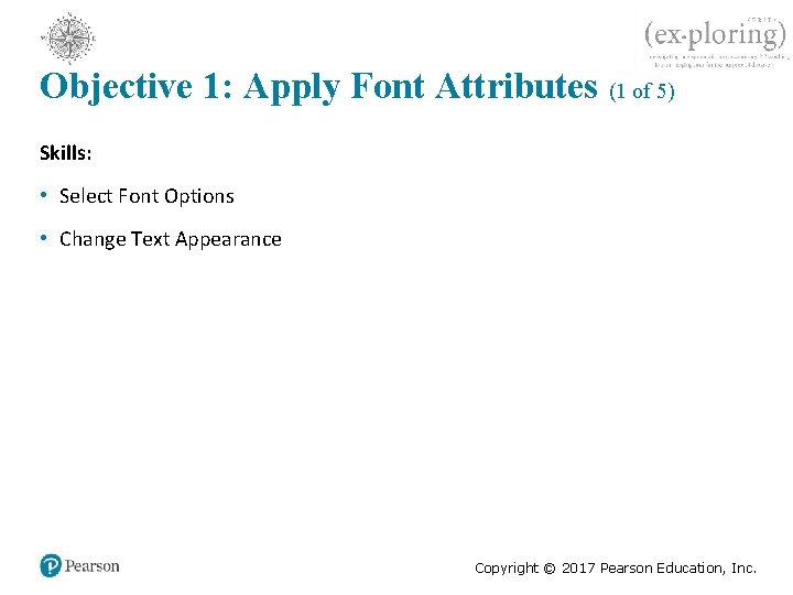 Objective 1: Apply Font Attributes (1 of 5) Skills: • Select Font Options •