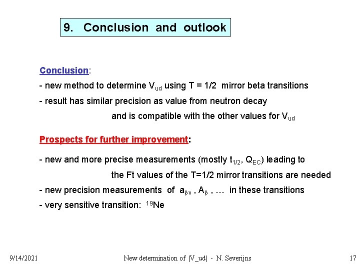 9. Conclusion and outlook Conclusion: - new method to determine Vud using T =