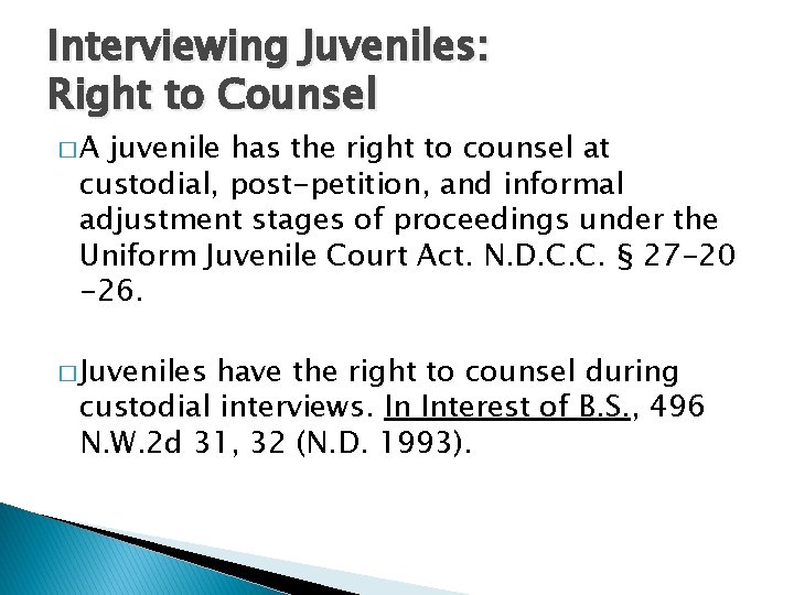 Interviewing Juveniles: Right to Counsel �A juvenile has the right to counsel at custodial,