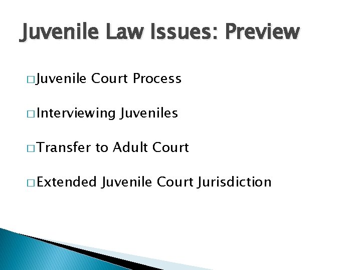 Juvenile Law Issues: Preview � Juvenile Court Process � Interviewing � Transfer Juveniles to