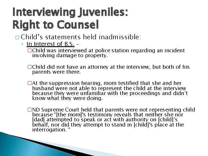 Interviewing Juveniles: Right to Counsel � Child’s statements held inadmissible: ◦ In Interest of