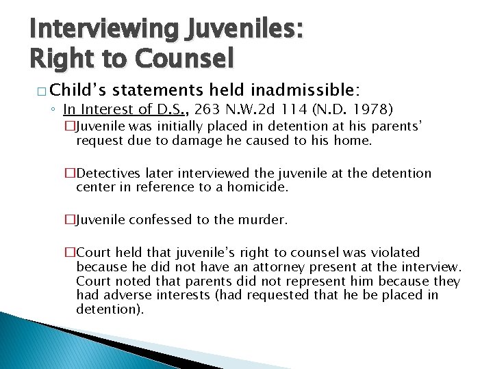 Interviewing Juveniles: Right to Counsel � Child’s statements held inadmissible: ◦ In Interest of