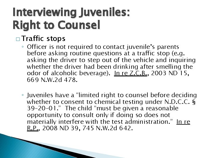 Interviewing Juveniles: Right to Counsel � Traffic stops ◦ Officer is not required to