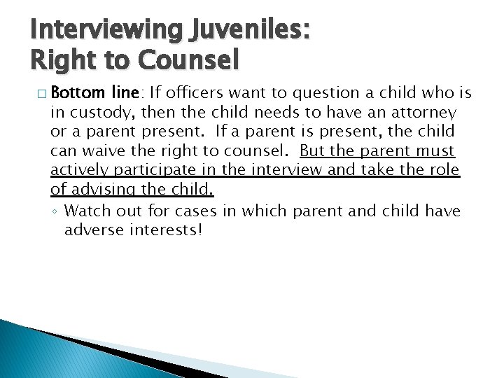 Interviewing Juveniles: Right to Counsel � Bottom line: If officers want to question a