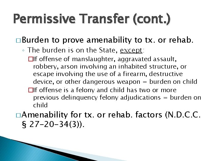 Permissive Transfer (cont. ) � Burden to prove amenability to tx. or rehab. ◦