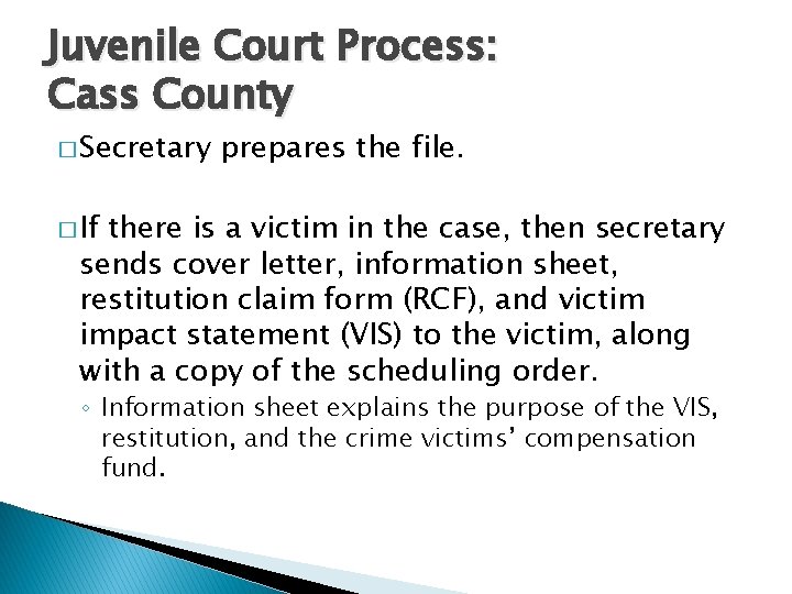 Juvenile Court Process: Cass County � Secretary prepares the file. � If there is