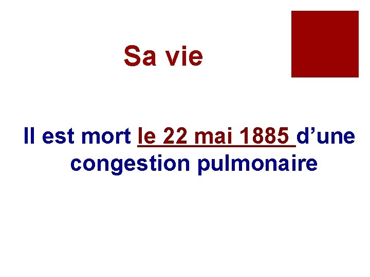 Sa vie Il est mort le 22 mai 1885 d’une congestion pulmonaire 