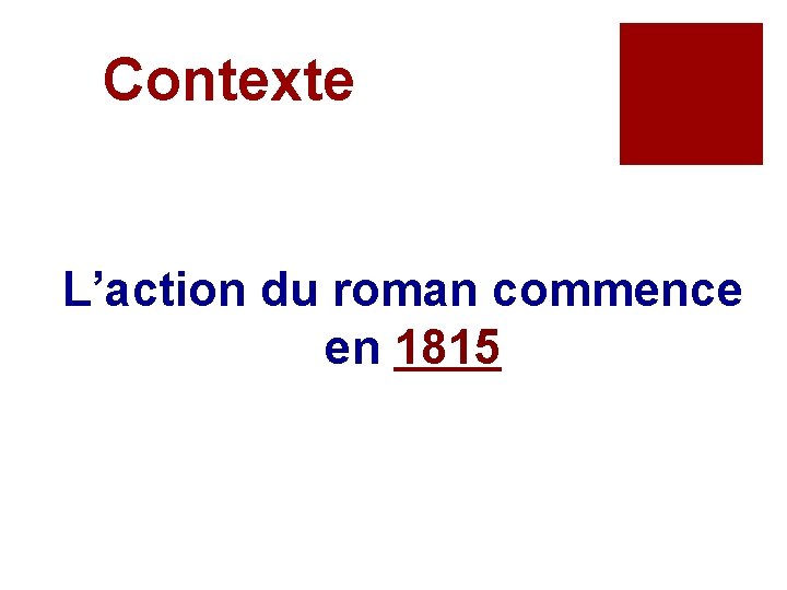 Contexte L’action du roman commence en 1815 