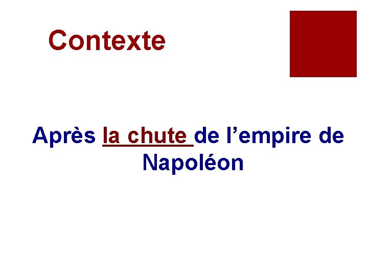 Contexte Après la chute de l’empire de Napoléon 