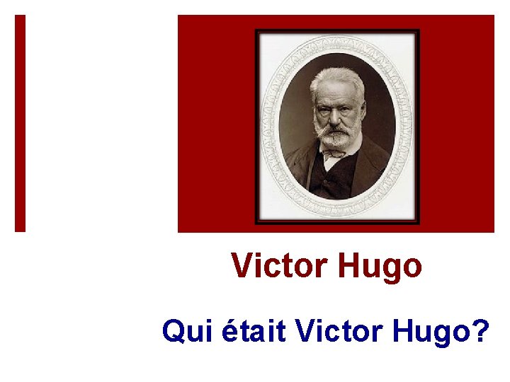 Victor Hugo Qui était Victor Hugo? 