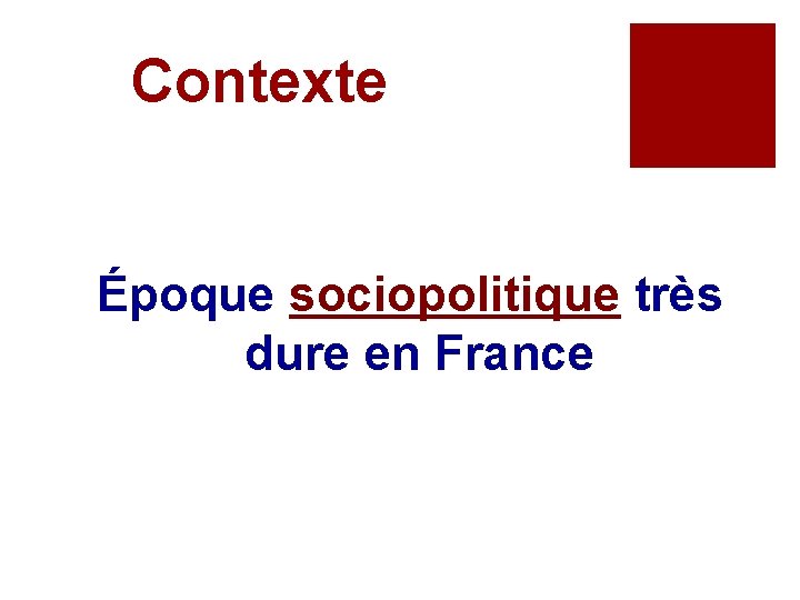 Contexte Époque sociopolitique très dure en France 