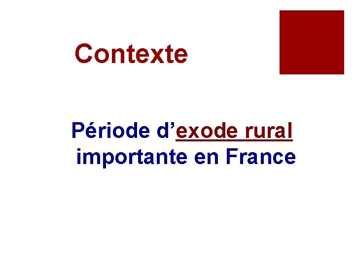Contexte Période d’exode rural importante en France 