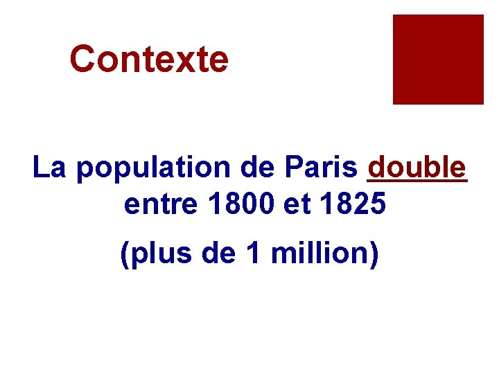 Contexte La population de Paris double entre 1800 et 1825 (plus de 1 million)