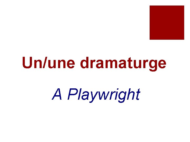 Un/une dramaturge A Playwright 