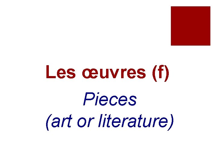 Les œuvres (f) Pieces (art or literature) 