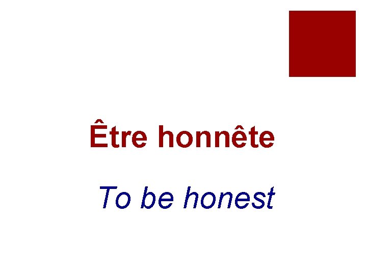 Être honnête To be honest 