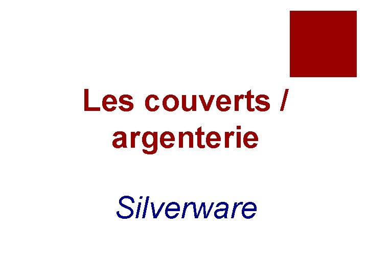 Les couverts / argenterie Silverware 